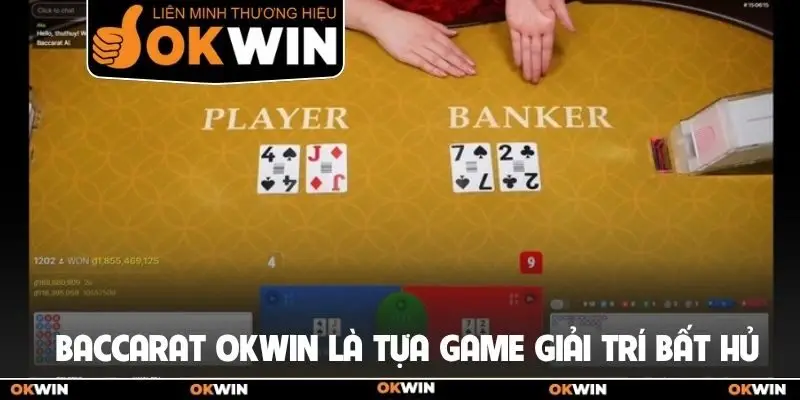 Baccarat Okwin là tựa game giải trí bất hủ