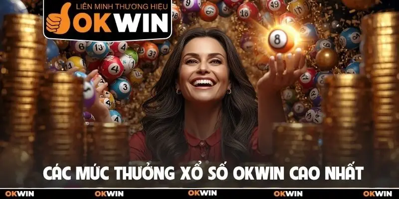 Các mức thưởng xổ số Okwin cao nhất
