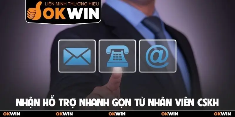 Nhận hỗ trợ nhanh gọn từ nhân viên CSKH